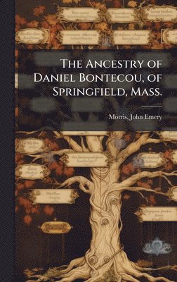bokomslag Ancestry of Daniel Bontecou, of Springfield, Mass.