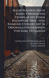 bokomslag Nachtwachen. Nach Rahel Varnhagens Exemplar Mit Einem Nachwort Hrsg. Von Raimund Steinert. Mit 16 Originallithographien Von Karl Thylmann