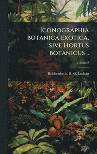 bokomslag Iconographia botanica exotica, sive Hortus botanicus ..