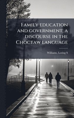 Family education and government; a discourse in the Choctaw language