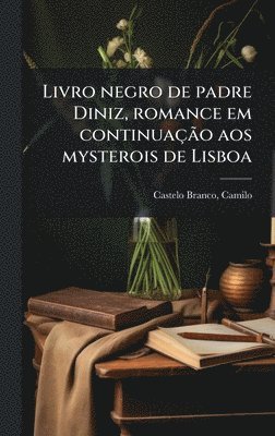 bokomslag Livro negro de padre Diniz, romance em continuaçÃ£o aos mysterois de Lisboa