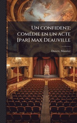 confident; comÃ(c)die en un acte [par] Max Deauville
