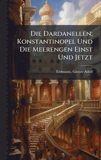 bokomslag Dardanellen; Konstantinopel Und Die Meerengen Einst Und Jetzt