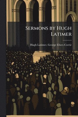 bokomslag Sermons by Hugh Latimer