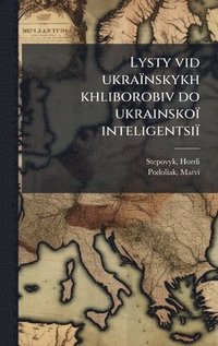 bokomslag Lysty vid ukraïnskykh khliborobiv do ukrainskoï inteligentsiï