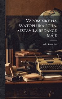 bokomslag VzpomÃnky na Svatopluka echa. Sestavila redakce MÃ¡je