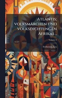 bokomslag Atlantis; volksmärchen und volksdichtungen Afrikas ..