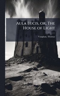 bokomslag Aula Lucis, or, The House of Light