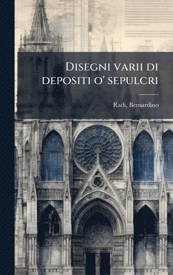 bokomslag Disegni varii di depositi o' sepulcri