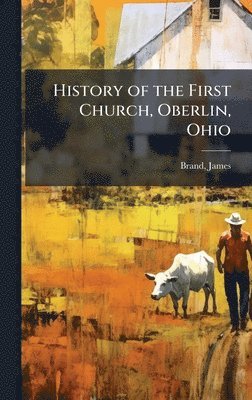 bokomslag History of the First Church, Oberlin, Ohio