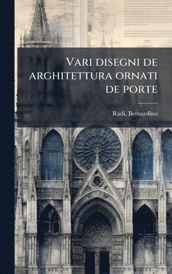 bokomslag Vari disegni de arghitettura ornati de porte