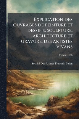 bokomslag Explication des ouvrages de peinture et dessins, sculpture, architecture et gravure, des artistes vivans