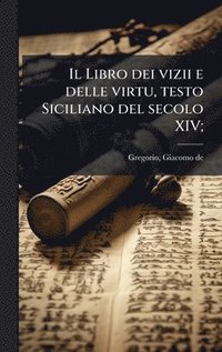 bokomslag Libro dei vizii e delle virtu, testo Siciliano del secolo XIV;