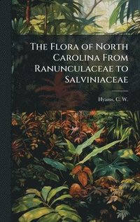bokomslag Flora of North Carolina From Ranunculaceae to Salviniaceae