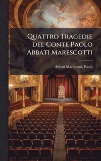 bokomslag Quattro Tragedie del Conte Paolo Abbati Marescotti