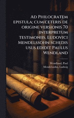 bokomslag Ad Philocratem epistula; cum ceteris de origine versionis 70 interpretum testimoniis. Ludovici Mendelssohn schedis usus edidit Paulus Wendland