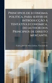 bokomslag Principios de economia politica, para servir de introducçÃ£o à tentativa economica, do author dos Principios de direito mercantil