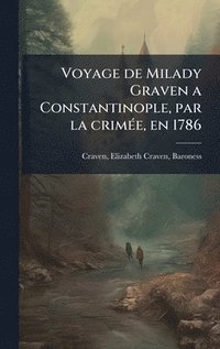 bokomslag Voyage de Milady Graven a Constantinople, par la crimÃ(c)e, en 1786