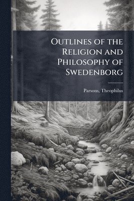 Outlines of the Religion and Philosophy of Swedenborg
