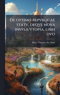 bokomslag De optimo repvblicae statv, deqve nova insvla Vtopia, libri dvo