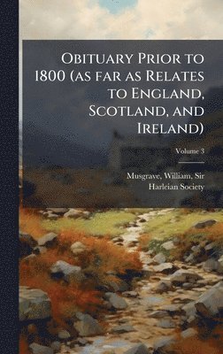 Harleian Society - Obituary Prior to 1800 (as far as Relates to England, Scotland, and Ireland), Inbunden