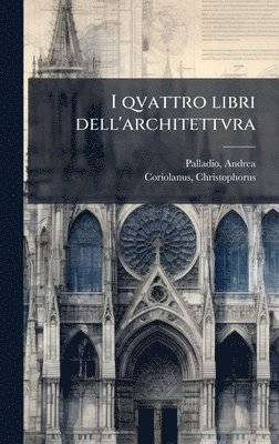 bokomslag I qvattro libri dell'architettvra