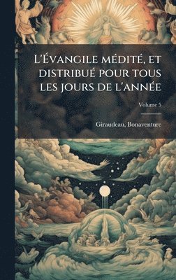 bokomslag L'Ã¿vangile mÃ(c)ditÃ(c), et distribuÃ(c) pour tous les jours de l'annÃ(c)e