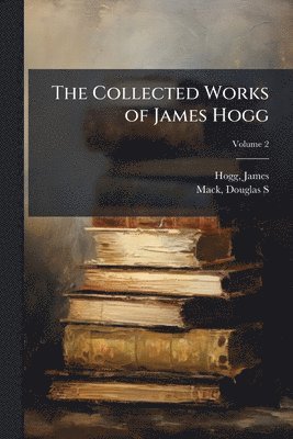 bokomslag Collected Works of James Hogg