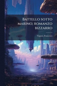 bokomslag Battello sotto marino; romanzo bizzarro