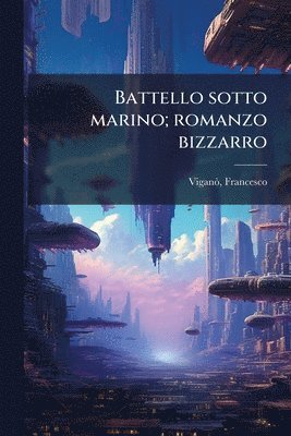 bokomslag Battello sotto marino; romanzo bizzarro