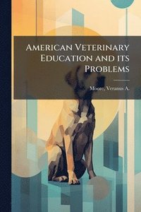 bokomslag American Veterinary Education and its Problems