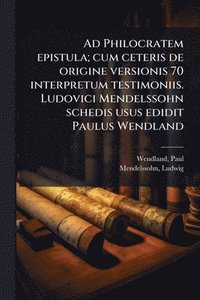 bokomslag Ad Philocratem epistula; cum ceteris de origine versionis 70 interpretum testimoniis. Ludovici Mendelssohn schedis usus edidit Paulus Wendland