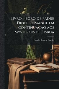 bokomslag Livro negro de padre Diniz, romance em continuaçÃ£o aos mysterois de Lisboa