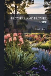 bokomslag Flowers and Flower Lore