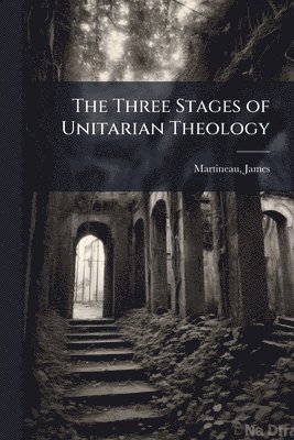 Three Stages of Unitarian Theology