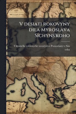 bokomslag V desiati rokovyny dila Myroslava Sïchyns'koho