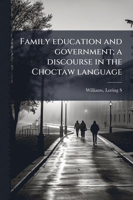 Family education and government; a discourse in the Choctaw language