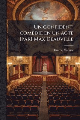 bokomslag confident; comÃ(c)die en un acte [par] Max Deauville