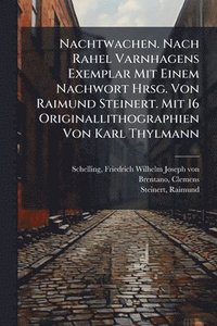 bokomslag Nachtwachen. Nach Rahel Varnhagens Exemplar Mit Einem Nachwort Hrsg. Von Raimund Steinert. Mit 16 Originallithographien Von Karl Thylmann