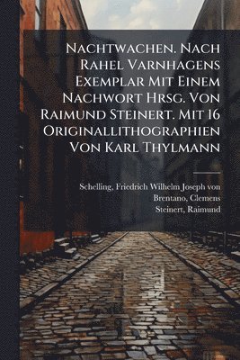 bokomslag Nachtwachen. Nach Rahel Varnhagens Exemplar Mit Einem Nachwort Hrsg. Von Raimund Steinert. Mit 16 Originallithographien Von Karl Thylmann