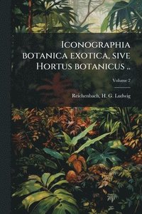 bokomslag Iconographia botanica exotica, sive Hortus botanicus ..