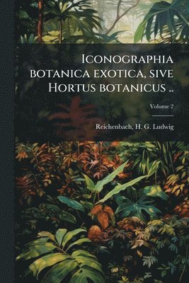 bokomslag Iconographia botanica exotica, sive Hortus botanicus ..