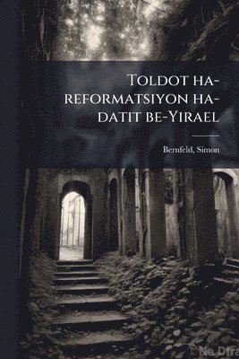 bokomslag Toldot ha-reformatsiyon ha-datit be-Yirael