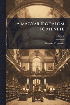 bokomslag A magyar irodalom törtÃ(c)nete