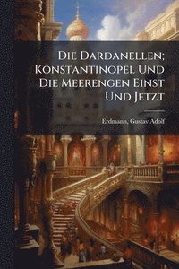 bokomslag Dardanellen; Konstantinopel Und Die Meerengen Einst Und Jetzt