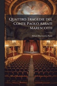 bokomslag Quattro Tragedie del Conte Paolo Abbati Marescotti