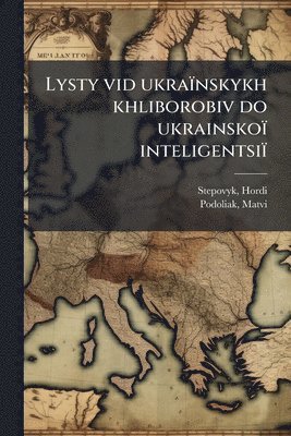 bokomslag Lysty vid ukraïnskykh khliborobiv do ukrainskoï inteligentsiï