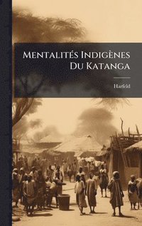 bokomslag MentalitÃ(c)s Indigènes Du Katanga