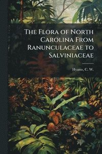 bokomslag Flora of North Carolina From Ranunculaceae to Salviniaceae