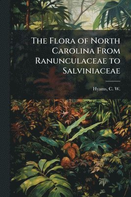 bokomslag Flora of North Carolina From Ranunculaceae to Salviniaceae